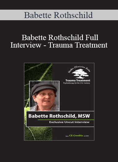 Babette Rothschild - Babette Rothschild Full Interview - Trauma Treatment: Psychotherapy for the 21st Century