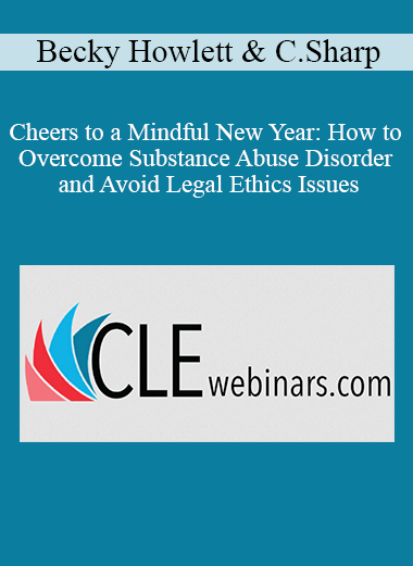 Becky Howlett Cynthia Sharp Cheers to a Mindful New Year How to Overcome Substance Abuse Disorder and Avoid Legal Ethics Issues - eSy[GB]