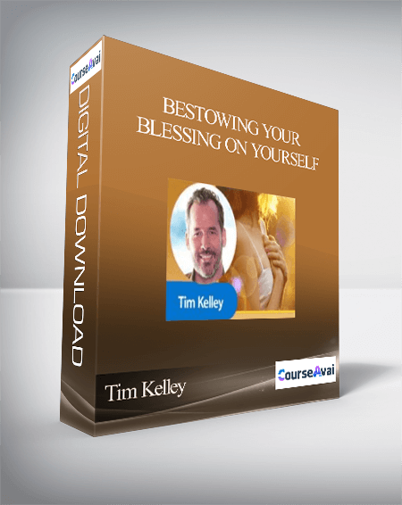 Tim Kelley - Bestowing Your Blessing on Yourself