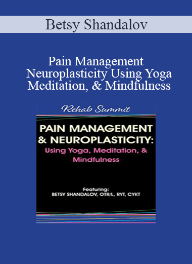 Betsy Shandalov - Pain Management & Neuroplasticity Using Yoga