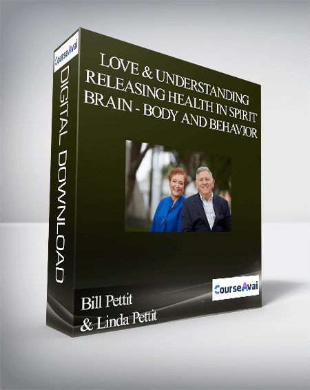 Bill Pettit & Linda Pettit - Love & Understanding - Releasing Health in Spirit - Brain - Body and Behavior