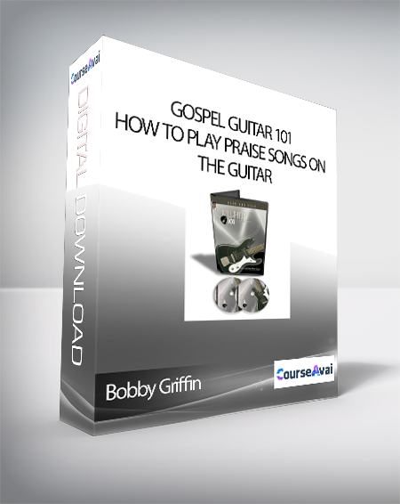 Bobby Griffin - Gospel Guitar 101: How To Play Praise Songs On The Guitar