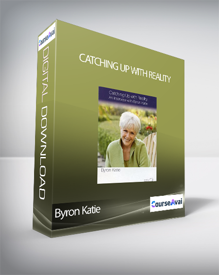 Byron Katie - Catching Up With Reality