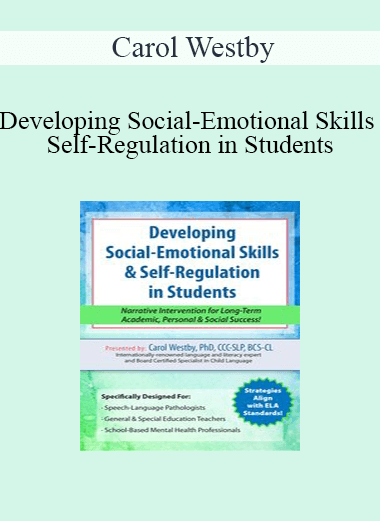 Carol Westby - Developing Social-Emotional Skills & Self-Regulation in Students: Narrative Intervention for Long-Term Academic