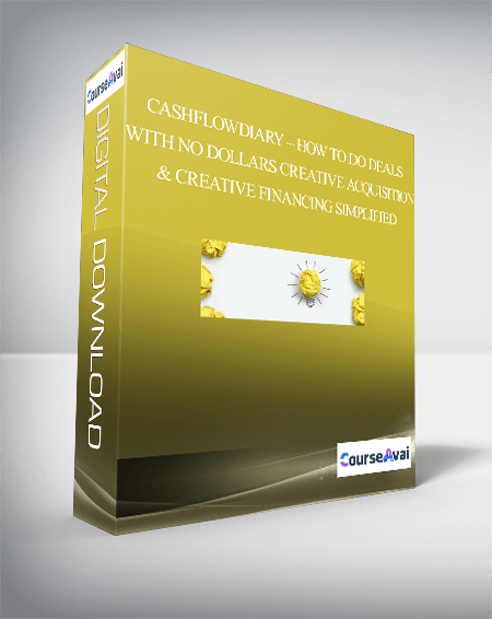 CashFlowDiary – How To Do Deals With No Dollars – Creative Acquisition & Creative Financing Simplified