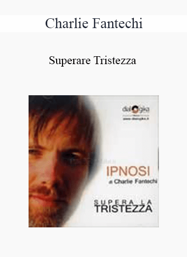 Charlie Fantechi - Superare Tristezza