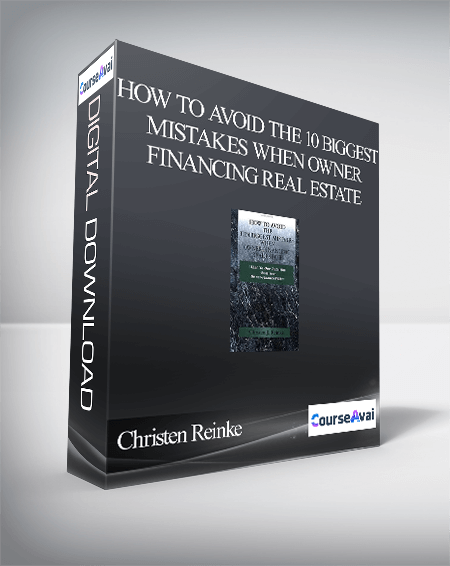 Christen Reinke – How to Avoid the 10 Biggest Mistakes When Owner Financing Real Estate