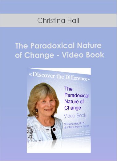 Christina Hall - The Paradoxical Nature of Change - Video Book