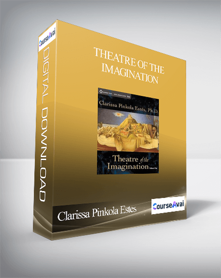 Clarissa Pinkola Estes – Theatre of the Imagination