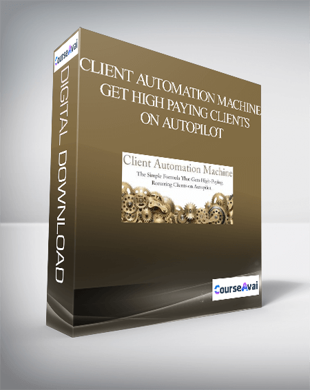 Client Automation Machine – Get High Paying Clients On Autopilot