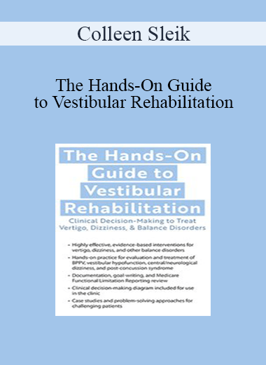 Colleen Sleik - The Hands-On Guide to Vestibular Rehabilitation: Clinical Decision-Making to Treat Vertigo