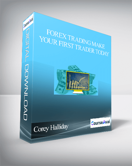 Corey Halliday – Forex Trading Make Your First Trader Today