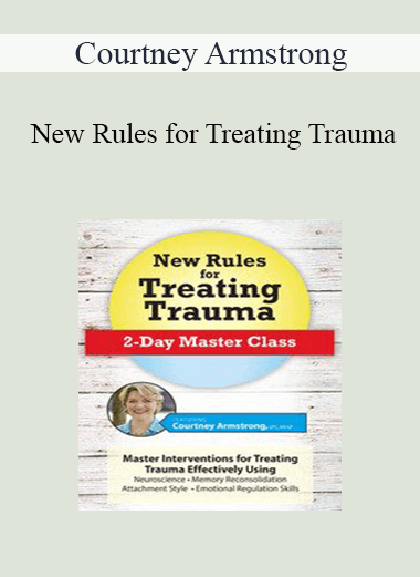 Courtney Armstrong - New Rules for Treating Trauma: 2-Day Master Class