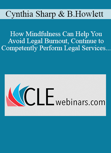 Cynthia Sharp Becky Howlett How Mindfulness Can Help You Avoid Legal Burnout Continue to Competently Perform Legal Services and Remain Ethically Compliant - eSy[GB]