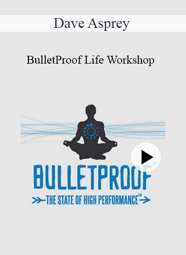 Dave Asprey - BulletProof Life Workshop