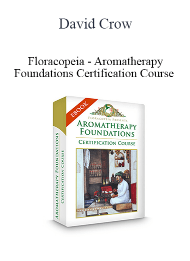 David Crow - Floracopeia - Aromatherapy Foundations Certification Course