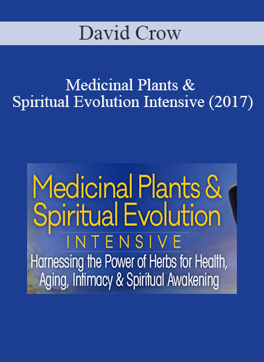 David Crow - Medicinal Plants & Spiritual Evolution Intensive (2017)