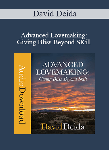 David Deida - Advanced Lovemaking: Giving Bliss Beyond SKill