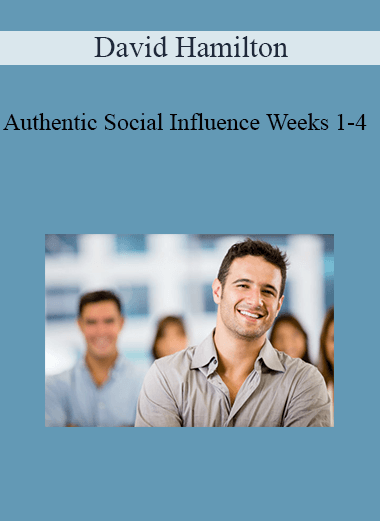 David Hamilton - Authentic Social Influence Weeks 1-4