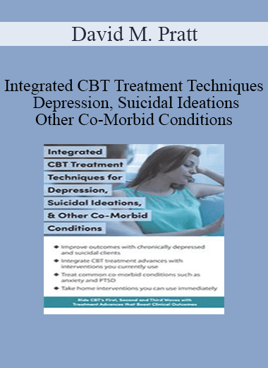 David M. Pratt - Integrated CBT Treatment Techniques for Depression