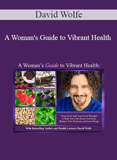 David Wolfe - A Woman's Guide to Vibrant Health