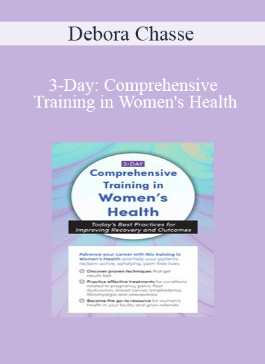 Debora Chasse - 3-Day: Comprehensive Training in Women's Health: Today's Best Practices for Improving Recovery and Outcomes