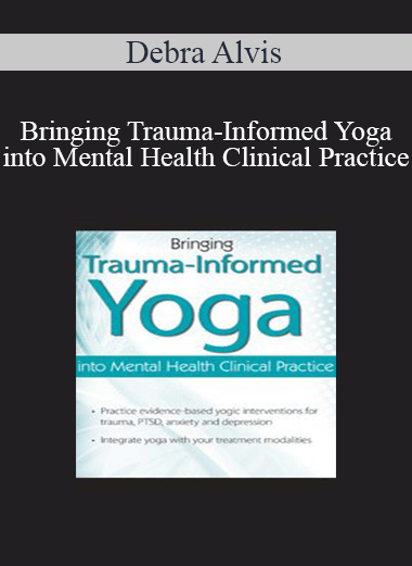 Debra Alvis - Bringing Trauma-Informed Yoga into Mental Health Clinical Practice