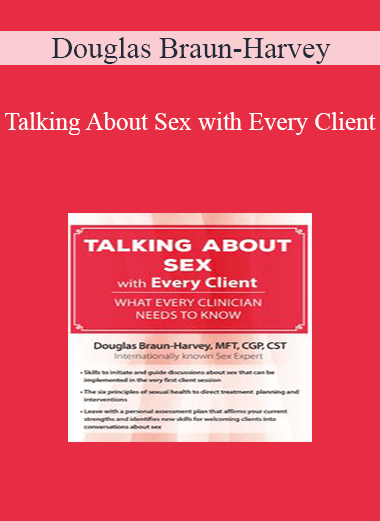 Douglas Braun-Harvey - Talking About Sex with Every Client: What Every Clinician Needs to Know