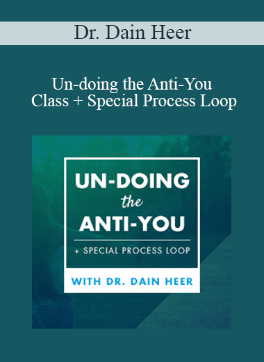 Dr. Dain Heer - Un-doing the Anti-You Class + Special Process Loop