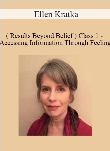 Ellen Kratka ( Results Beyond Belief ) - Class 1 - Accessing Information Through Feeling