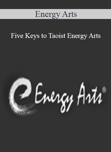 Energy Arts - Five Keys to Taoist Energy Arts