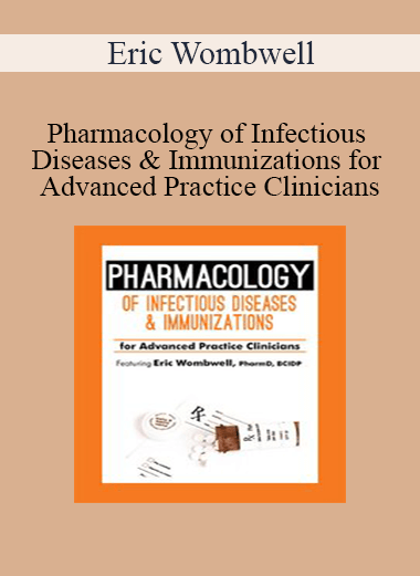 Eric Wombwell - Pharmacology of Infectious Diseases & Immunizations for Advanced Practice Clinicians