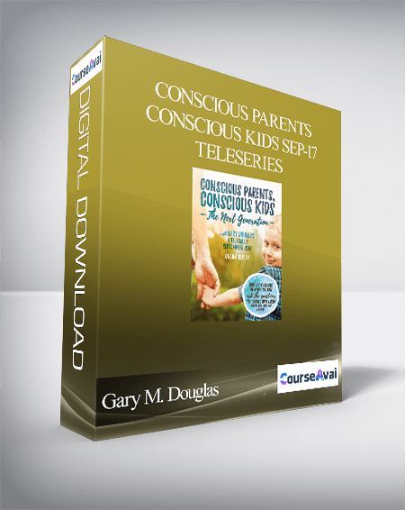 Gary M. Douglas - Conscious Parents Conscious Kids Sep-17 Teleseries