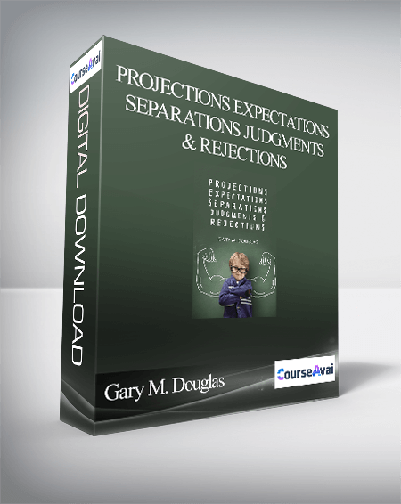 Gary M. Douglas - Projections Expectations Separations Judgments & Rejections