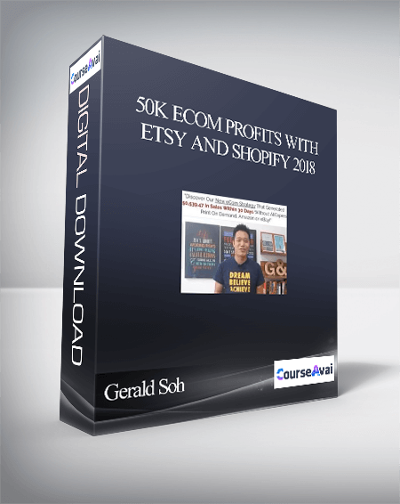 Gerald Soh – 50K eCom Profits With Etsy and Shopify 2018