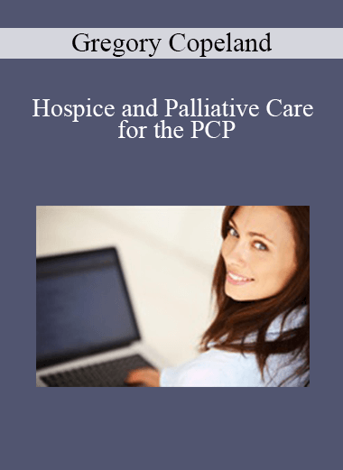 Gregory Copeland - Hospice and Palliative Care for the PCP