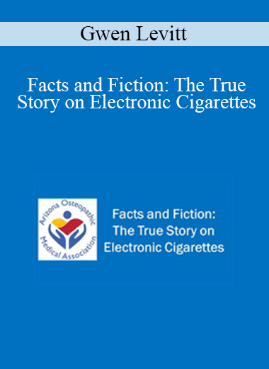 Gwen Levitt - Facts and Fiction: The True Story on Electronic Cigarettes