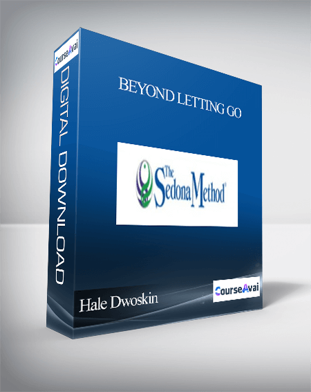 Hale Dwoskin (Advanced Sedona Method – 5th Way) – Beyond Letting Go