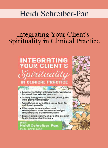 Heidi Schreiber-Pan - Integrating Your Client's Spirituality in Clinical Practice