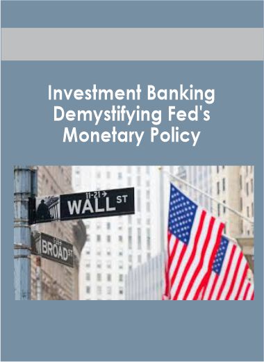 Investment Banking - Demystifying Fed's Monetary Policy