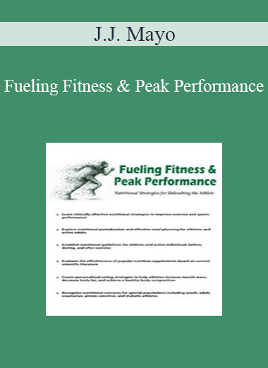 J.J. Mayo - Fueling Fitness & Peak Performance: Nutritional Strategies for Unleashing the Athlete