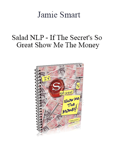 Jamie Smart - Salad NLP - If The Secret's So Great Show Me The Money