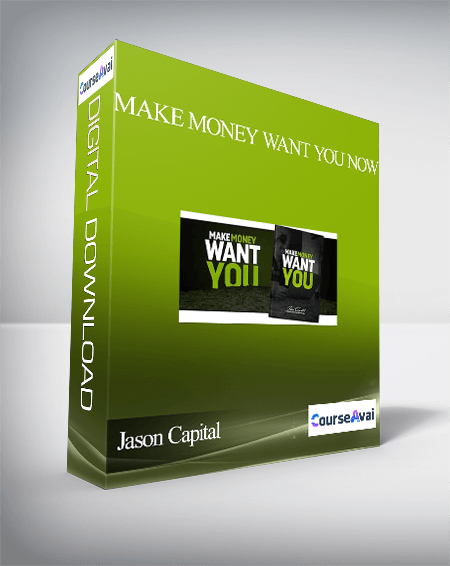 Jason Capital – Make Money Want You Now