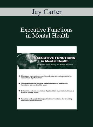 Jay Carter - Executive Functions in Mental Health: Are Your Clients Seeing the Whole Picture?