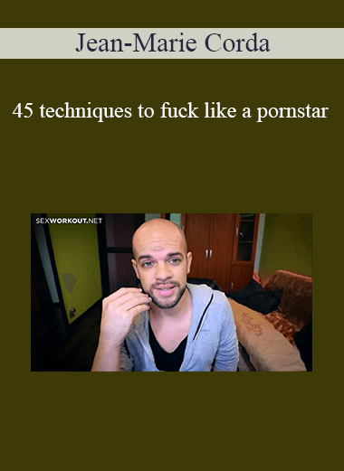 Jean-Marie Corda - 45 techniques to fuck like a pornstar