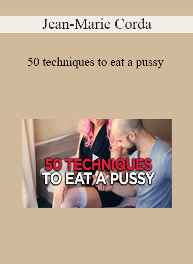 Jean-Marie Corda - 50 techniques to eat a pussy