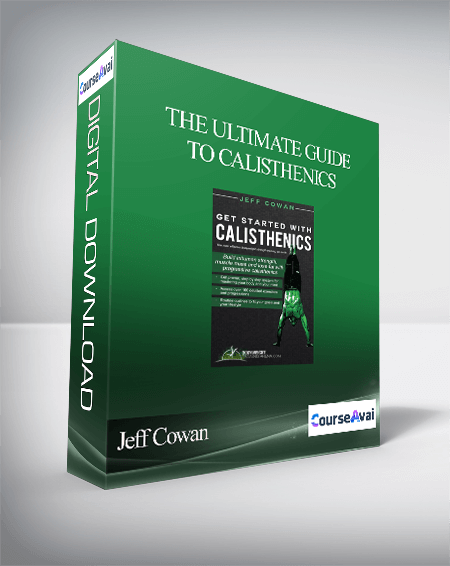 Jeff Cowan - The Ultimate Guide to Calisthenics