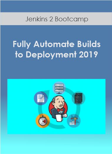 Jenkins 2 Bootcamp Fully Automate Builds to Deployment 2019