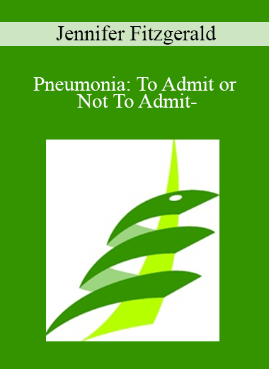 Jennifer Fitzgerald - Pneumonia: To Admit? Or Not to Admit?