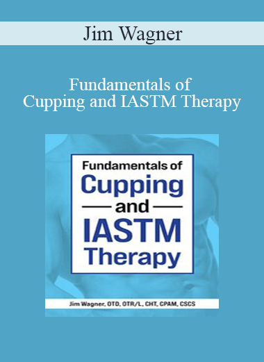 Jim Wagner - Fundamentals of Cupping and IASTM Therapy